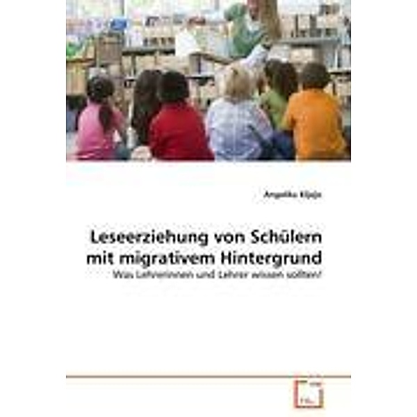 Leseerziehung von Schülern mit migrativem Hintergrund, Angelika Kljajic
