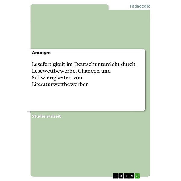 Lesefertigkeit im Deutschunterricht durch Lesewettbewerbe. Chancen und Schwierigkeiten von Literaturwettbewerben