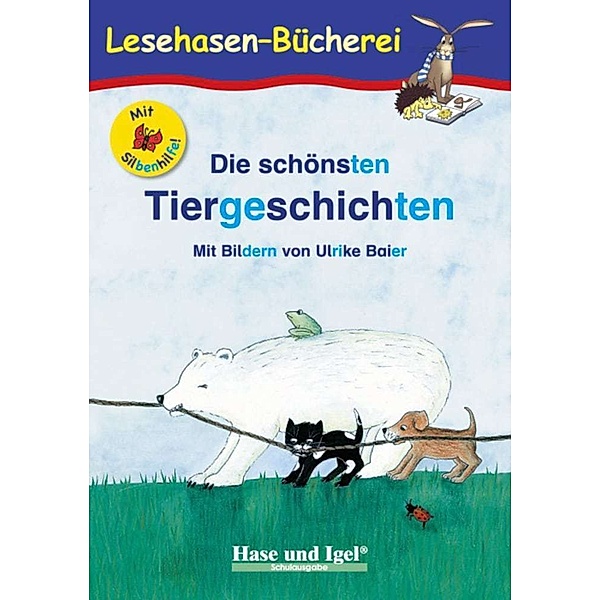 Lesehasen-Bücherei / Die schönsten Tiergeschichten / Silbenhilfe, Anne Steinwart (Hrsg.)