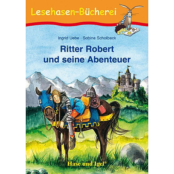 Lesehasen-Bücherei / Ritter Robert und seine Abenteuer, Schulausgabe, Ingrid Uebe, Sabine Scholbeck