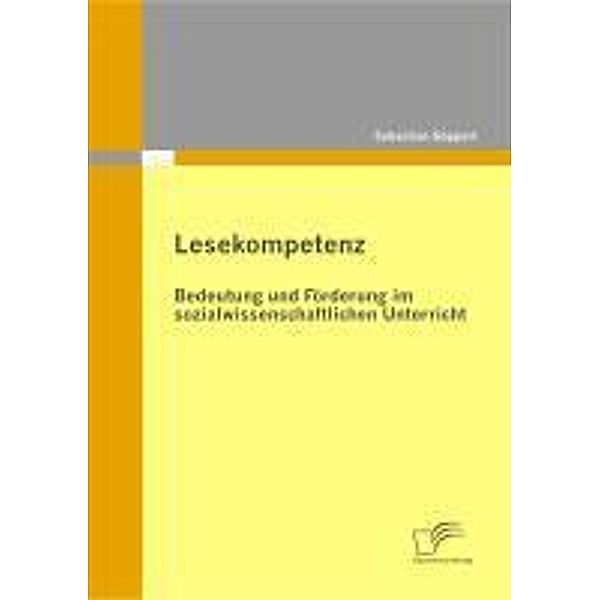 Lesekompetenz: Bedeutung und Förderung im sozialwissenschaftlichen Unterricht, Sebastian Göppert