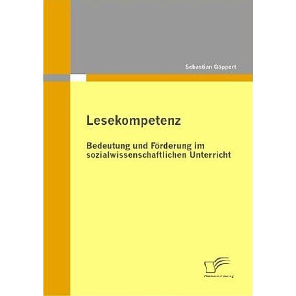 Lesekompetenz: Bedeutung und Förderung im sozialwissenschaftlichen Unterricht, Sebastian Göppert