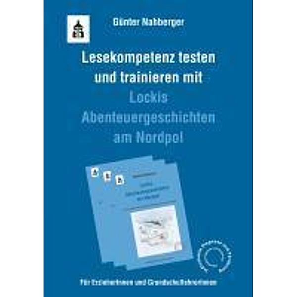 Lesekompetenz testen und trainieren mit Lockis Abenteuergeschichten am Nordpol, Günter Nahberger