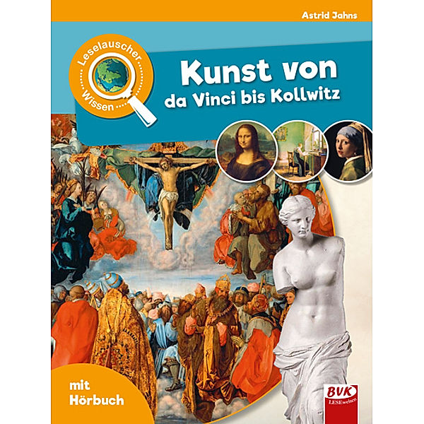 Leselauscher Wissen: Kunst von da Vinci bis Kollwitz, Astrid Jahns