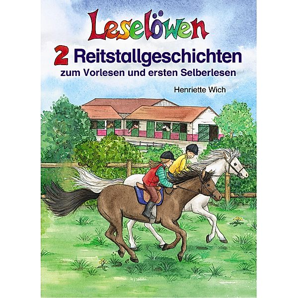 Leselöwen - 2 Reitstallgeschichten zum Vorlesen und ersten Selberlesen / Leselöwen, Henriette Wich