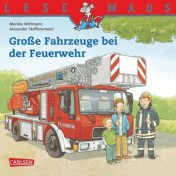 LESEMAUS: Große Fahrzeuge bei der Feuerwehr / Lesemaus Bd.122, Monika Wittmann