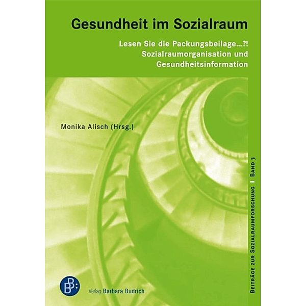 Lesen Sie die Packungsbeilage ... ?! Sozialraumorganisation und Gesundheitsinformation / Beiträge zur Sozialraumforschung Bd.3