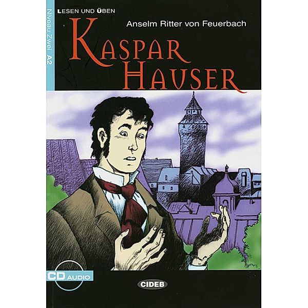 Lesen und Üben, Niveau Zwei / Kaspar Hauser, m. Audio-CD, Anselm Feuerbach