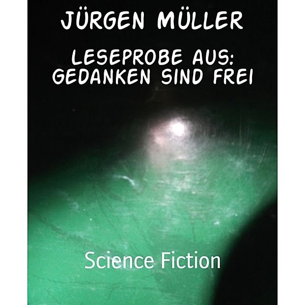 Leseprobe aus: Gedanken sind frei, Jürgen Müller