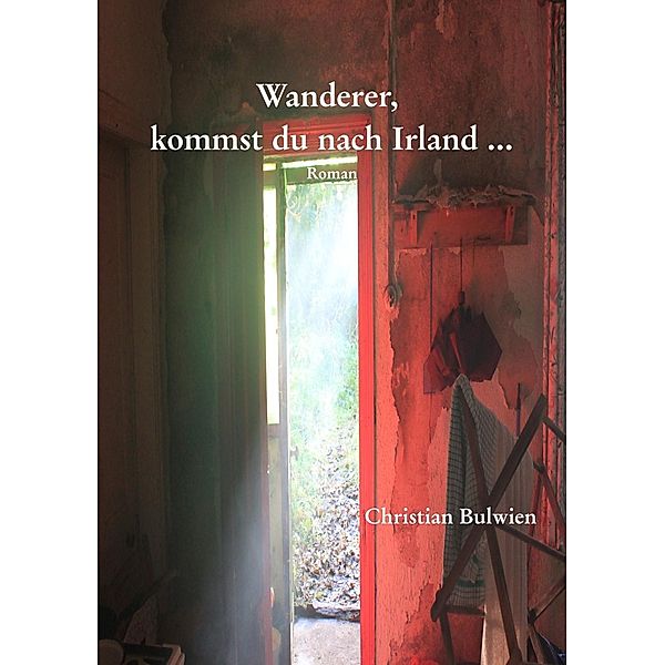 Leseprobe: Wanderer, kommst du nach Irland ..., Christian Bulwien