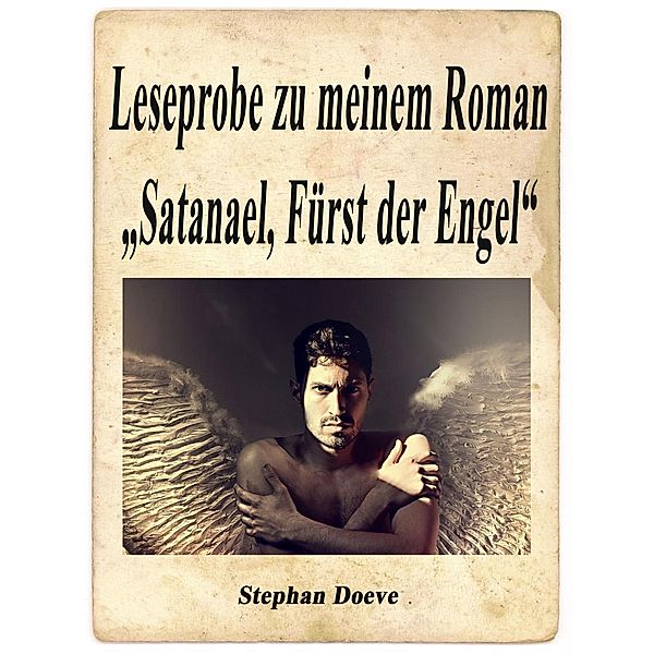Leseprobe zu meinem Roman Satanael, Fürst der Engel, Stephan Doeve