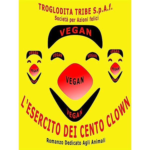 L'Esercito dei cento clown (Romanzo vegan dedicato agli animali), Troglodita Tribe