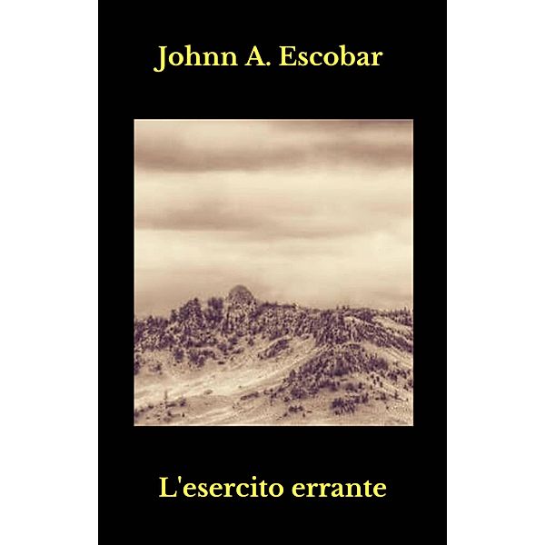 L'esercito errante (Il bagliore delle tenebre) / Il bagliore delle tenebre, Johnn A. Escobar