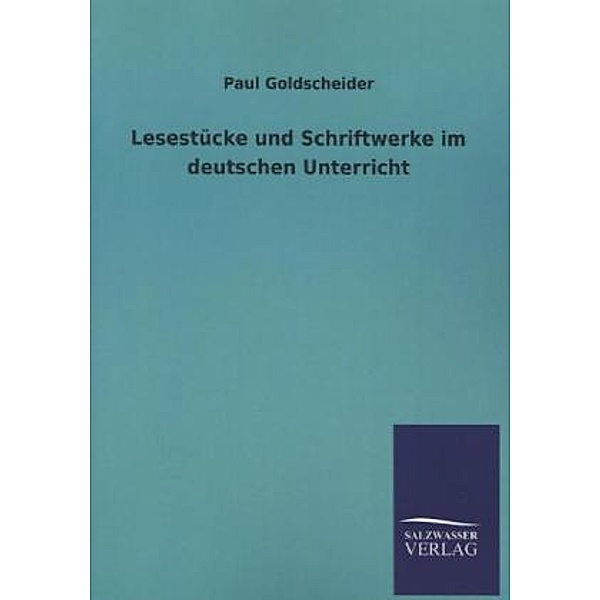 Lesestücke und Schriftwerke im deutschen Unterricht, Paul Goldscheider