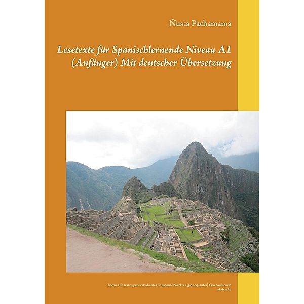 Lesetexte für Spanischlernende Niveau A1 (Anfänger) Mit deutscher Übersetzung, Ñusta Pachamama