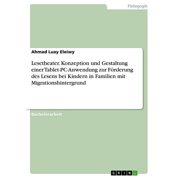 Lesetheater. Konzeption und Gestaltung einer Tablet-PC-Anwendung zur Förderung des Lesens bei Kindern in Familien mit Migrationshintergrund, Ahmad Luay Eleiwy