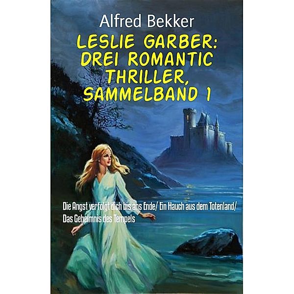 Leslie Garber: Drei Romantic Thriller, Sammelband 1, Alfred Bekker