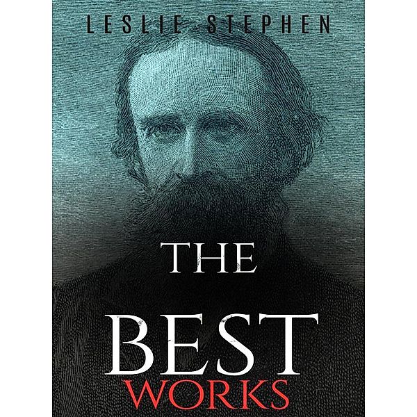 Leslie Stephen: The Best Works, Leslie Stephen