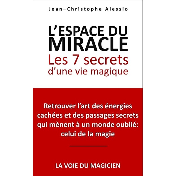 L'espace du miracle: les 7 secrets d'une vie magique, Jean-Christophe Alessio