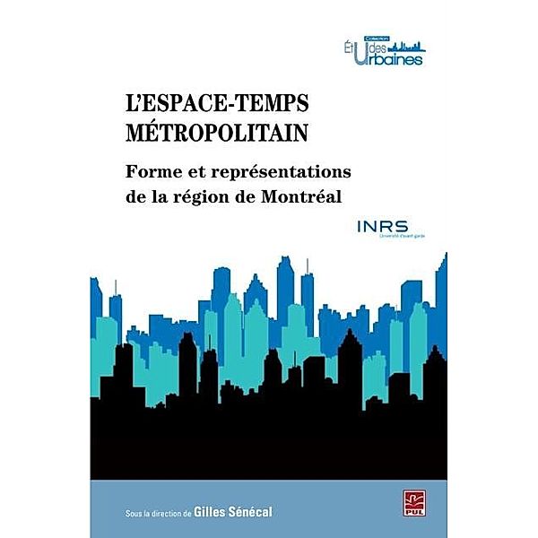 L'espace-temps metropolitain : Forme et representations de.., Gilles Senecal Gilles Senecal