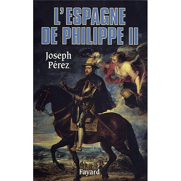 L'Espagne de Philippe II / Biographies Historiques, Joseph Pérez