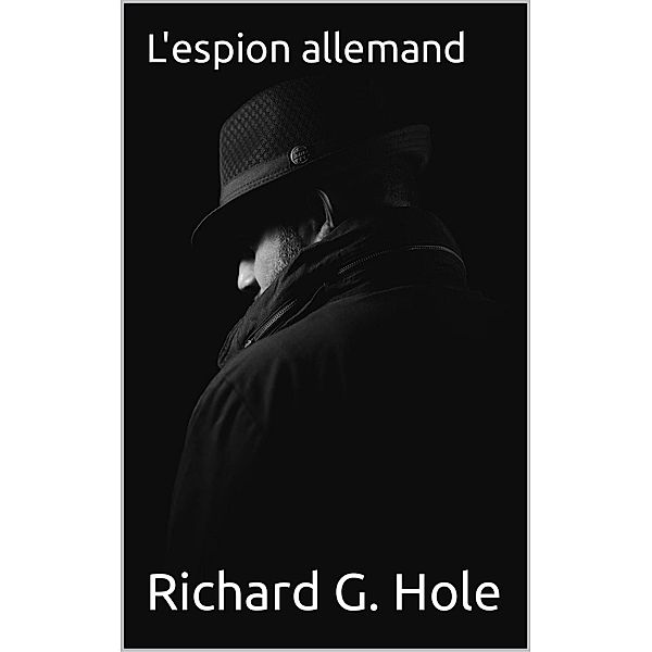 L'espion Allemand (La Seconde Guerre Mondiale, #15) / La Seconde Guerre Mondiale, Richard G. Hole