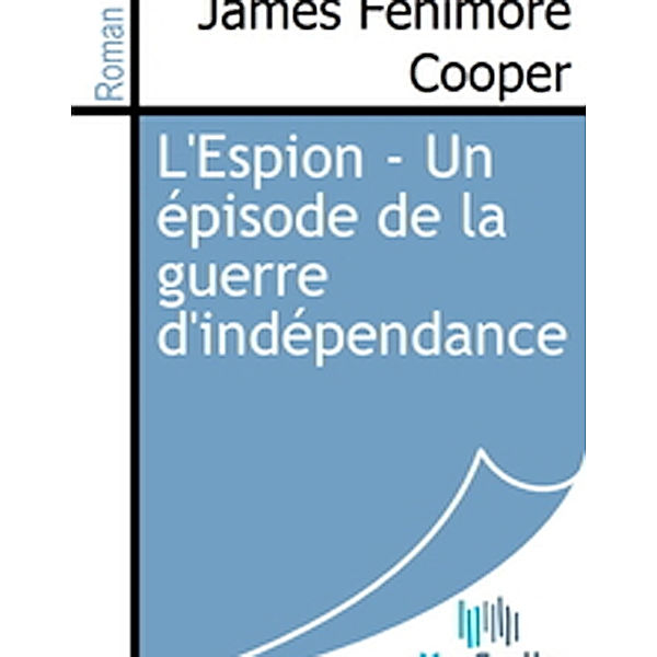 L'Espion - Un épisode de la guerre d'indépendance, James Fenimore Cooper