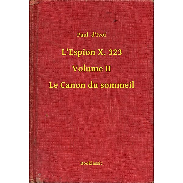 L'Espion X. 323 - Volume II - Le Canon du sommeil, Paul D'Ivoi