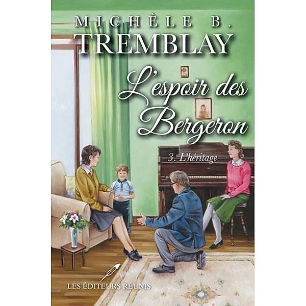 L'espoir des Bergeron 03 : L'heritage / Historique, Michele B. Tremblay