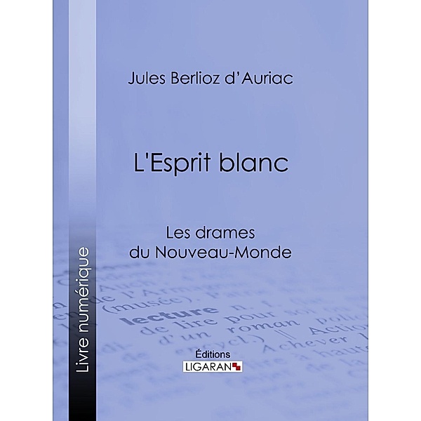 L'Esprit blanc, Ligaran, Jules Berlioz D' Auriac