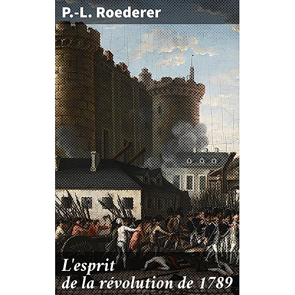 L'esprit de la révolution de 1789, P. -L. Roederer