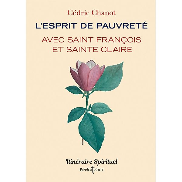 L'esprit de pauvreté avec saint François et sainte Claire / Parole et Priere, Cédric Chanot