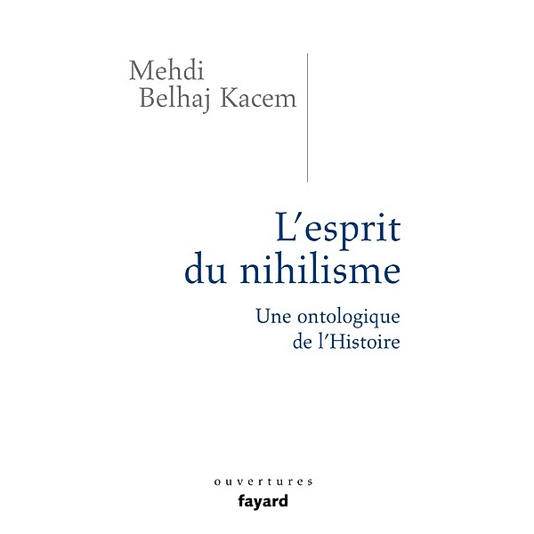 L'esprit du nihilisme / Essais, Mehdi Belhaj Kacem