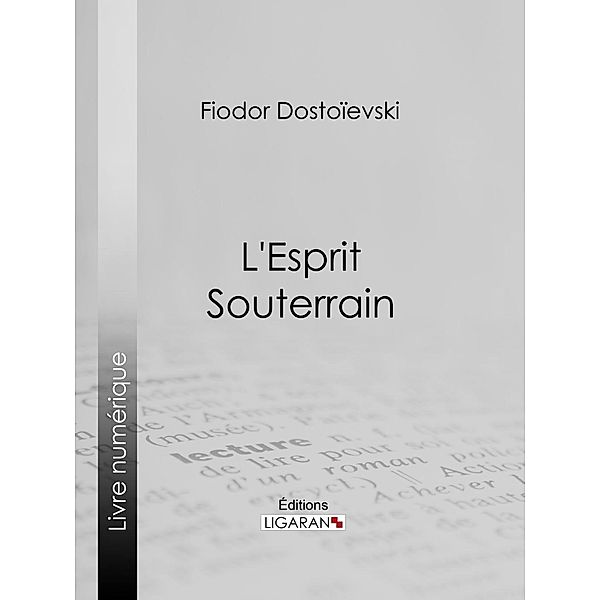 L'Esprit Souterrain, Ligaran, Fiodor Dostoïevski