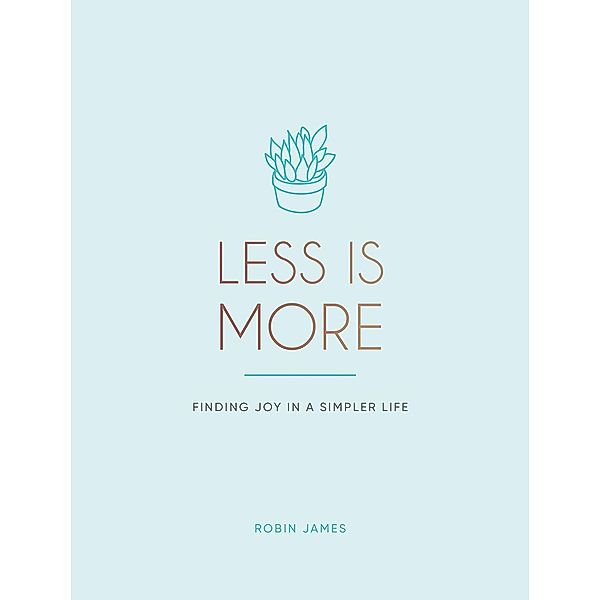 Less is More / Summersdale Publishers Ltd, Robin James