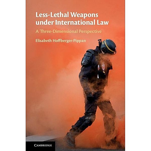 Less-Lethal Weapons under International Law, Elisabeth Hoffberger-Pippan