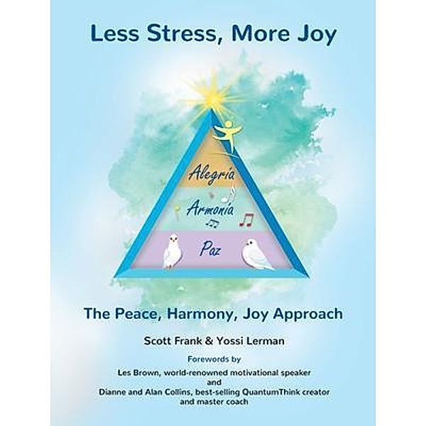 Less Stress, More Joy - The Peace, Harmony, Joy Approach, Scott Frank, Yossi Lerman