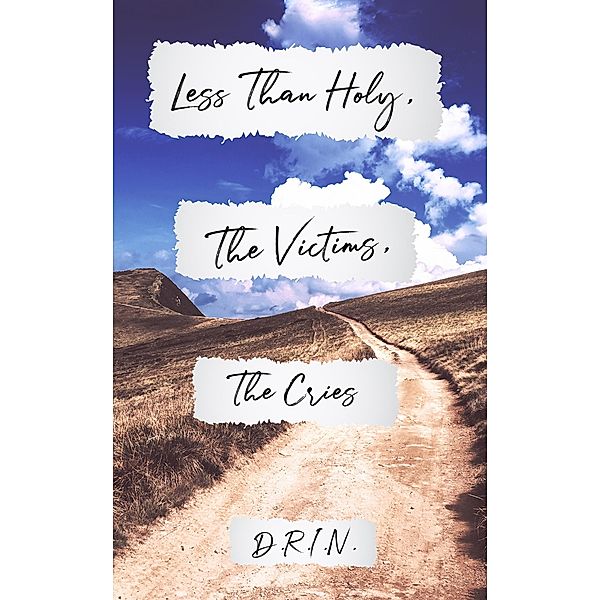 Less Than Holy, The Victims, The Cries / Austin Macauley Publishers LLC, D. R. I. N