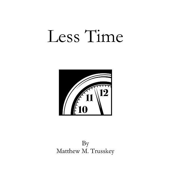 Less Time / eBookIt.com, Matt Ph. D Trusskey