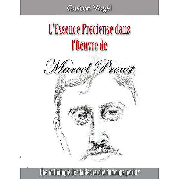 L'essence Précieuse dans l'Oeuvre de Marcel Proust, Gaston Vogel