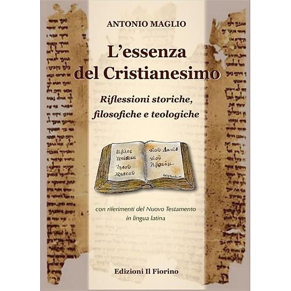 L'essenza del Cristianesimo - Riflessioni storiche, filosofiche e teologiche, Antonio Maglio