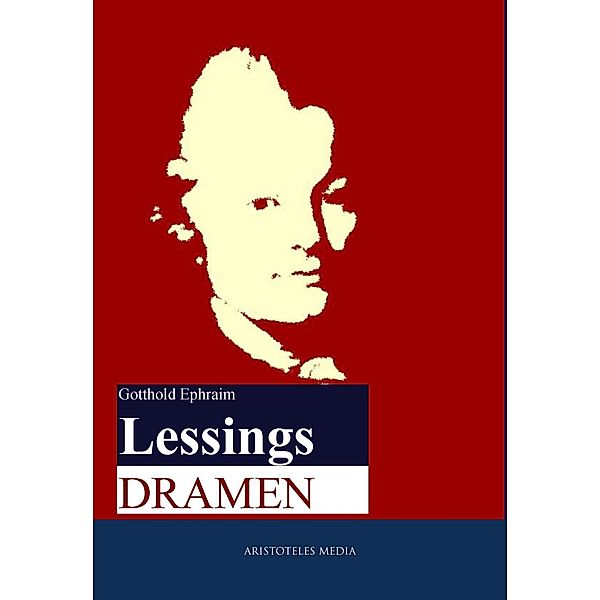 Lessings Dramen, Gotthold Ephraim Lessing