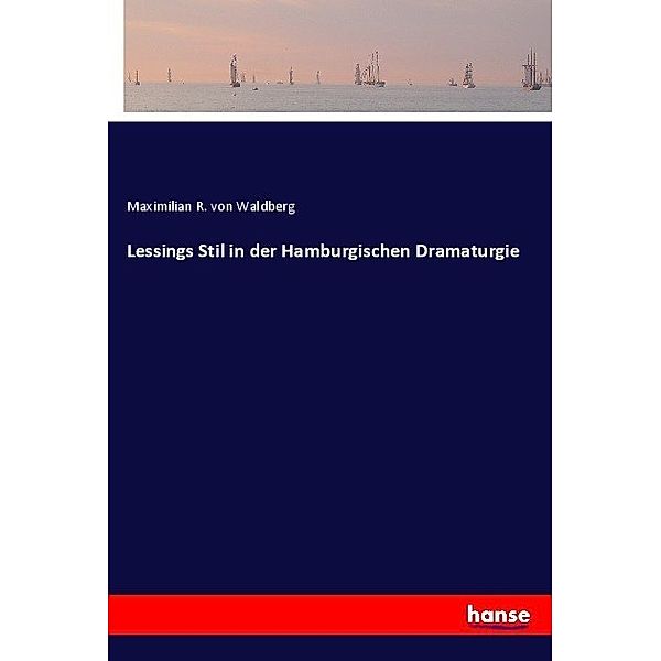 Lessings Stil in der Hamburgischen Dramaturgie, Max von Waldberg