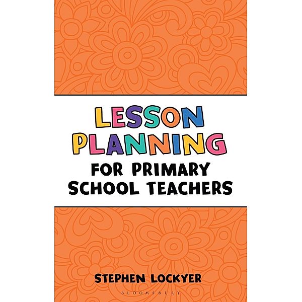 Lesson Planning for Primary School Teachers / Bloomsbury Education, Stephen Lockyer