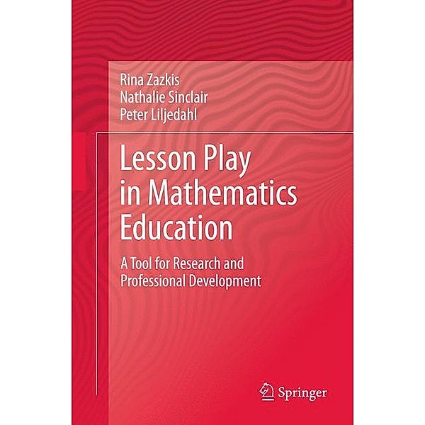 Lesson Play in Mathematics Education:, Rina Zazkis, Nathalie Sinclair, Peter Liljedahl
