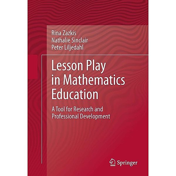 Lesson Play in Mathematics Education:, Rina Zazkis, Nathalie Sinclair, Peter Liljedahl