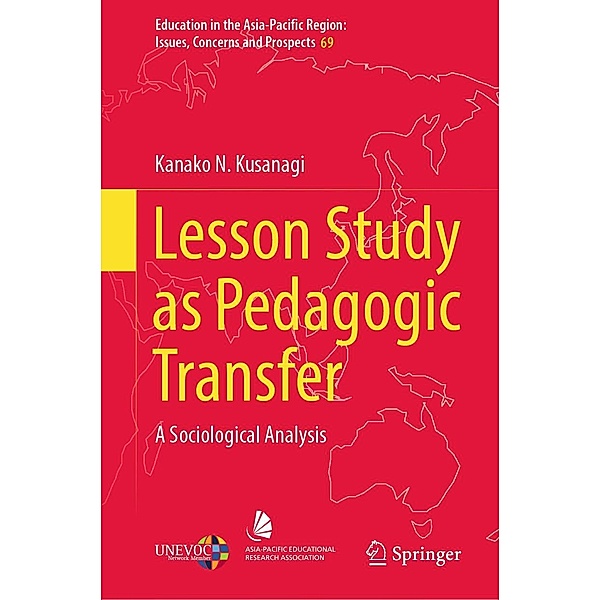 Lesson Study as Pedagogic Transfer / Education in the Asia-Pacific Region: Issues, Concerns and Prospects Bd.69, Kanako N. Kusanagi