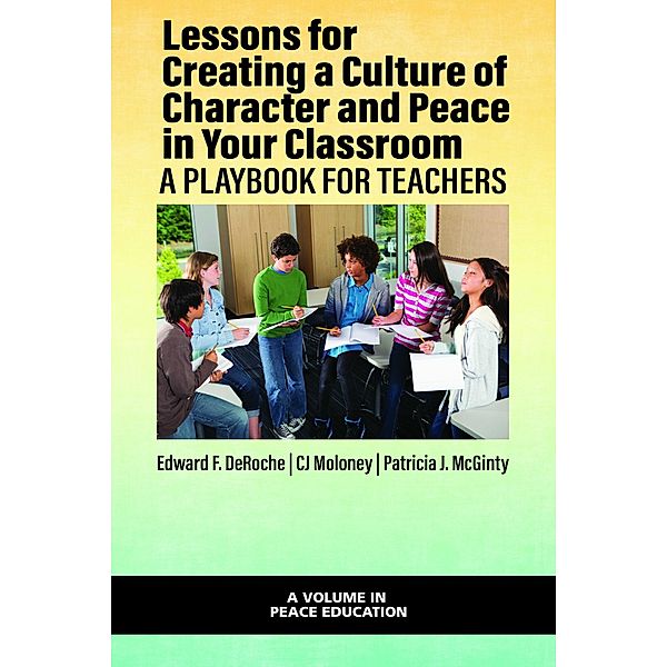 Lessons for Creating a Culture of Character and Peace in Your Classroom, Edward F. Deroche, Patricia J. McGinty, Cj Moloney