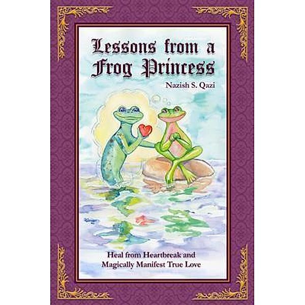 Lessons from a Frog Princess / Conscious Dreams Publishing, Nazish Qazi