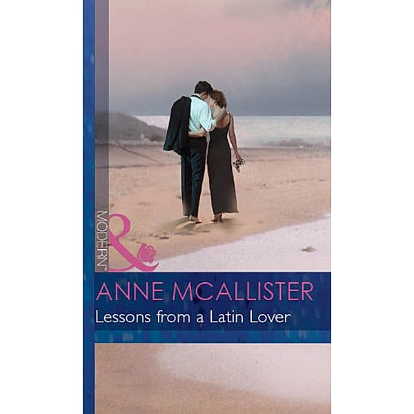 Lessons From A Latin Lover (Mills & Boon Modern) (The McGillivrays of Pelican Cay, Book 3) / Mills & Boon Modern, Anne Mcallister